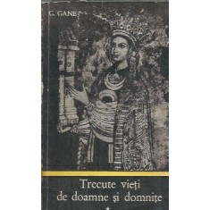 Trecute vieti de doamne si domnite (volumul 1) - C. Gane