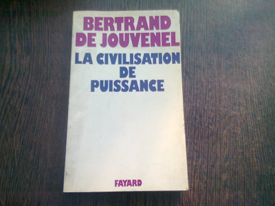 LA CIVILISATION DE PUISSANCE - BERTRAND DE JOUVENEL (CARTE IN LIMBA FRANCEZA) foto