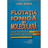 Ligia Stoica - Flotatia ionica si moleculara (semnata) (Editia: 1997)
