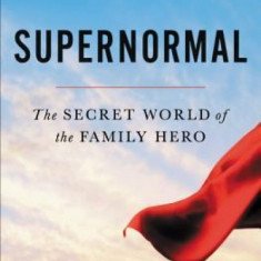 Supernormal: The Secret World of the Family Hero