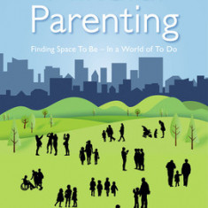 Mindful Parenting: Finding Space to Be - In a World of to Do