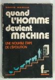 QUAND L'HOMME DEVIENT MACHINE , UNE NOUVELLE ETAPE DE L'EVOLUTION ( CAND OMUL DEVINE MASINA , O NOUA ETAPA IN EVOLUTIE ) de DAVID RORVIK , 1973