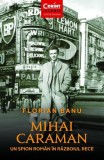 Mihai Caraman - un spion rom&acirc;n &icirc;n Războiul Rece - Paperback brosat - Florian Banu - Corint