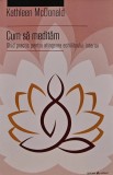 Cumpara ieftin Cum sa meditam. Ghid practic pentru atingerea echilibrului interior - 2017 - Kathleen McDonald (@C292)