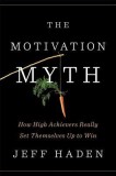 The Motivation Myth: How High Achievers Really Set Themselves Up to Win