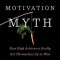 The Motivation Myth: How High Achievers Really Set Themselves Up to Win