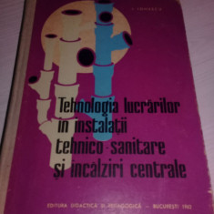 TEHNOLOGIA LUCRARILOR IN INSTALATII TEHNICO SANITARE SI INCALZIRI CENTRALE 1962