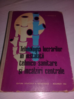 TEHNOLOGIA LUCRARILOR IN INSTALATII TEHNICO SANITARE SI INCALZIRI CENTRALE 1962 foto