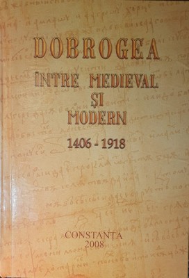 Dobrogea. Intre medieval si modern 1406-1918, Editura Ex Ponto, 2008 (cu autograful autorului Turcitu Claudiu) foto
