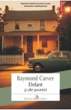 Cumpara ieftin Elefant si alte povestiri - Raymond Carver