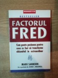 FACTORUL FRED , CUM POATE PASIUNEA PENTRU CEEA CE FACI SA TRANSFORME OBISNUITUL IN EXTRAORDINAR de MARK SANBORN