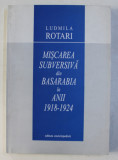 MISCAREA SUBVERSIVA DIN BASARABIA IN ANII 1918 - 1924 de LUDMILA ROTARI , 2004