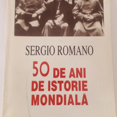 SERGIO ROMANO - 50 DE ANI DE ISTORIE MONDIALA