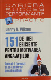 151 DE IDEI EFICIENTE PENTRU MOTIVAREA ANGAJATILOR-JERRY R. WILSON