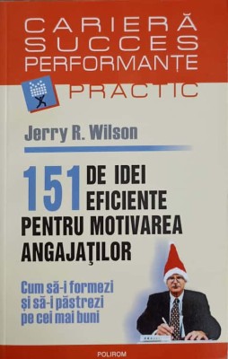 151 DE IDEI EFICIENTE PENTRU MOTIVAREA ANGAJATILOR-JERRY R. WILSON-222043 foto