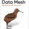 Data Mesh: Delivering Data-Driven Value at Scale