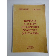 ROMANIA SUB LUPA DIPLOMATIEI SOVIETICE (1917-1938) - Emilian Bold (dedicatie si autograf) * Ilie SEFTIUC - Iasi, 1998