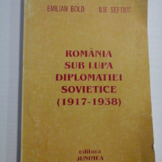 ROMANIA SUB LUPA DIPLOMATIEI SOVIETICE (1917-1938) - Emilian Bold (dedicatie si autograf) * Ilie SEFTIUC - Iasi, 1998