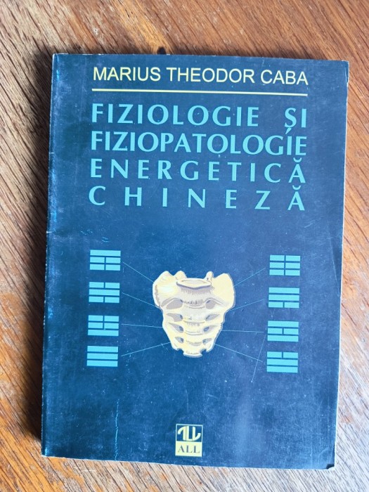 Fiziologie si fiziopatologie energetica chineza - Theodor Caba / R5P3F