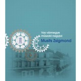 Vas v&aacute;rmegye műszaki nagyjai - Musits Zsigmond - Dr. Nemes J&oacute;zsef