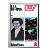 Ernst Theodor Amadeus Hoffmann - Parerile despre viata ale motanului Murr si alte povestiri - 109340