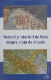 VEDENII SI ISTORISIRI DE FOLOS DESPRE VIATA DE DINCOLO-TIPARITA CU BINECUVANTAREA PREA SFINTITULUI PARINTE -244962