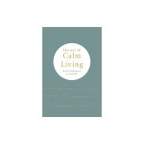 The Art of Calm Living: How to Find Peace in Your Life