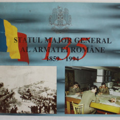 STATUL MAJOR GENERAL AL ARMATEI ROMANE 1859 - 1994 , 135 DE ANI