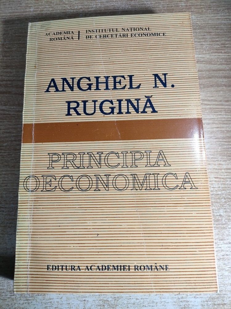 Anghel N. Rugina - Principia Oeconomica - Fundamente noi si vechi ale ...