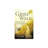 Grief Walk Experiencing God After the Loss of a Loved One