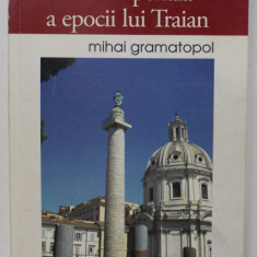 ARTA IMPERIALA A EPOCII LUI TRAIAN de MIHAI GRAMATOPOL , EDITIA A II A ADAUGITA , 2011