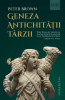 Geneza Antichitatii Tarzii, Peter Brown - Editura Humanitas