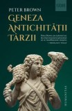 Cumpara ieftin Geneza Antichitatii Tarzii, Peter Brown - Editura Humanitas