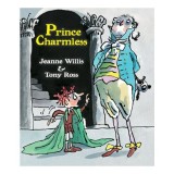 Carte pentru copii Prince Charmless de Jeanne Willis si Tony Ross, varsta 5-8 ani