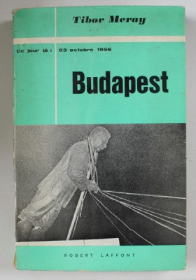BUDAPEST (23 OCTOBRE 1956) par TIBOR MERAY , 1966, PREZINTA PETE PE BLOCUL DE FILE CARE NU AFECTEAZA TEXTUL * foto