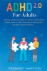 ADHD 2.0 For Adults: Essential Coping Strategies to Control Impulsiveness, Improve Social &amp; Work Commitments Organization, and Break Throug