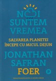 Jonathan Safran Foer - Noi suntem vremea