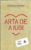 Arta de a iubi - Erich Fromm | Psihologie, Dezvoltare personala | Editie 2016, Brosata