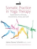 Somatic Practice in Yoga Therapy: Explorations of Body, Movement, Mind and Self