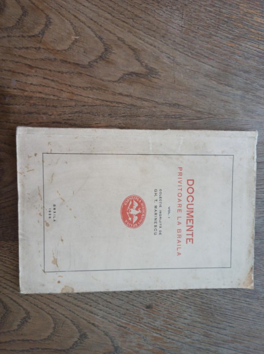DOCUMENTE PRIVITOARE LA BRAILA , VOL. I de GH. T. MARINESCU , 1929