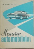 I. A. DOLMATOVSKI - MISCAREA AUTOMOBILULUI - ED. TEHNICA (1960)