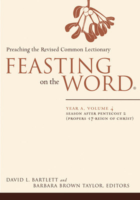 Feasting on the Word: Year A, Volume 4: Season After Pentecost 2 (Propers 17-Reign of Christ) foto