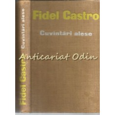 Cuvantari Alese - Fidel Castro - Tiraj: 3600 Exemplare