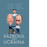 Razboiul din Ucraina. Volumul I - Adrian Severin, Petru Romosan, Sorin Rosca Stanescu, Cozmin Gusa, Marius Ghilezan, Iosefina Pascal, Andrei Gusa, H.