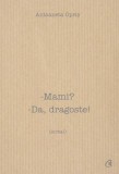 Mami? Da, dragoste! - Paperback brosat - Antoaneta Opriş - Curtea Veche