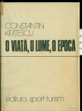 O VIATA, O LUME, O EPOCA - CONSTANTIN KIRITESCU, Ed.Sport-Turism,1979