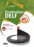 Destination DELF B2 Preparation au DELF scolaire et junior + CD | Elisabeth Faure, Angeline Lepori-Pitre, Cideb