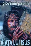 Viata lui Isus - Giovanni Papini, Editura Orizonturi, 2019, 470 pagini, Coperta Brosata. Carte religie crestina