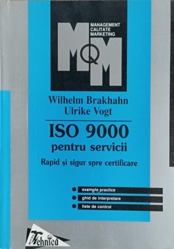 ISO 9000 PENTRU SERVICII. RAPID SI SIGUR SPRE CERTIFICARE-WILHELM BRAKHAHN, ULRIKE VOGT-235788 foto