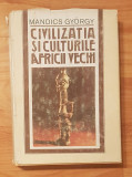 Civilizatia si culturile Africii vechi de Mandics Gyorgy